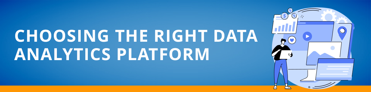 Choosing the right data analytics platform